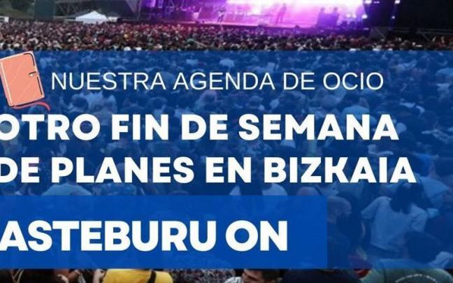 Asteburu On: otro fin de semana repleto de planes en Bizkaia
