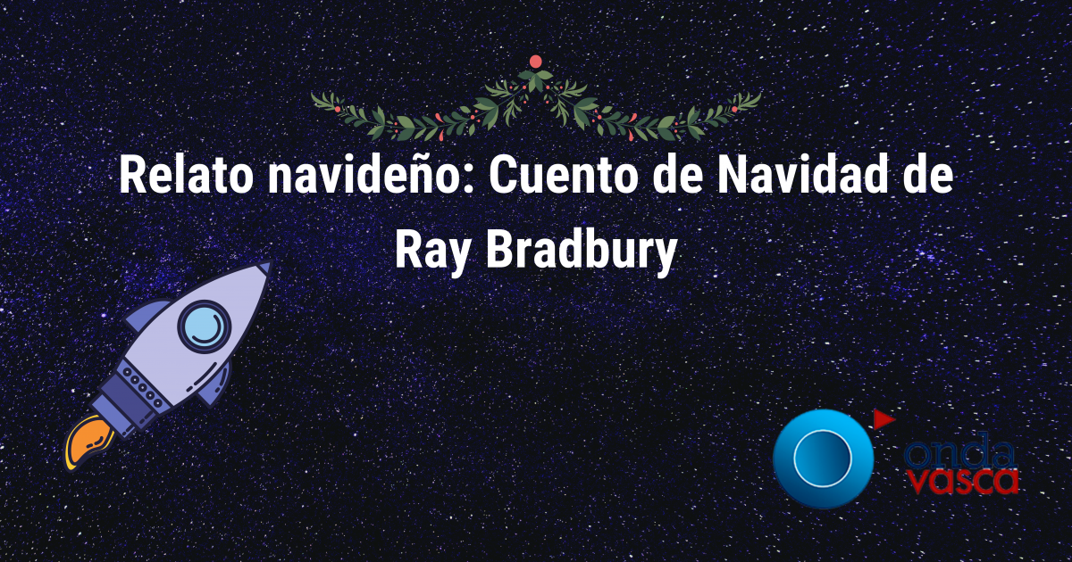 Relato navideño: Cuento de Navidad de Ray Bradbury - Onda Vasca